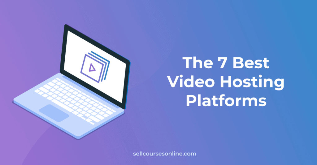 The 7 Best Video Hosting Platforms You Need to Know (2023 Guide)