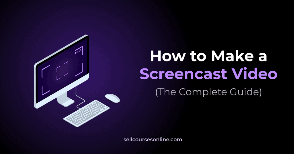 How to Screencast: The Complete Video Creation Guide